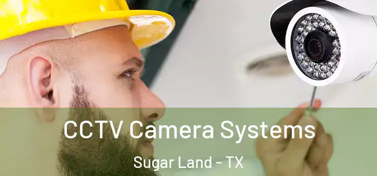 CCTV Camera Systems Sugar Land - TX