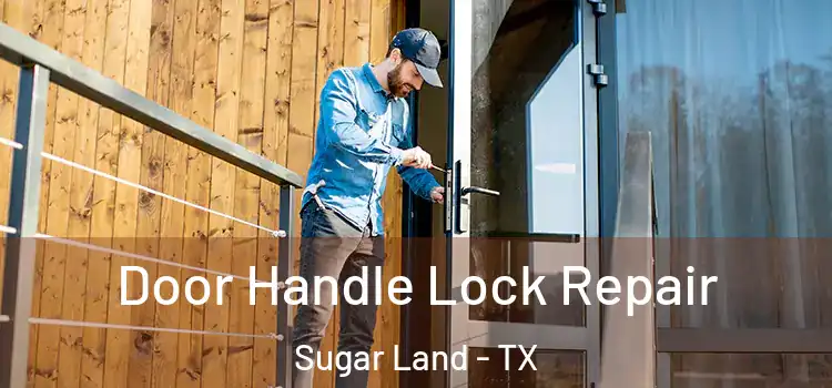 Door Handle Lock Repair Sugar Land - TX