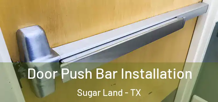 Door Push Bar Installation Sugar Land - TX