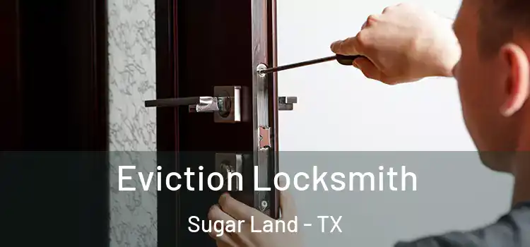 Eviction Locksmith Sugar Land - TX