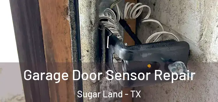Garage Door Sensor Repair Sugar Land - TX