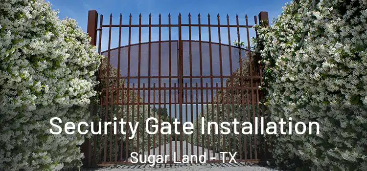 Security Gate Installation Sugar Land - TX